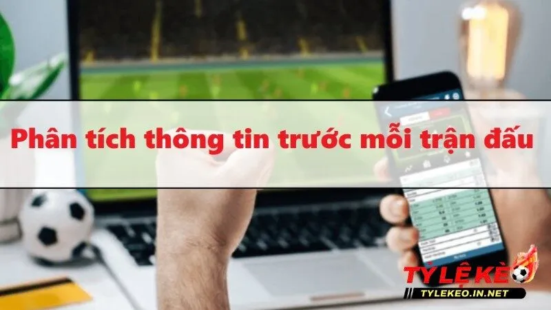 Phân tích thông tin liên quan đến 2 đội trước giờ thi đấu