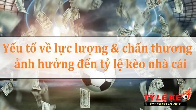 Yếu tố nào ảnh hưởng đến tỷ lệ kèo nhà cái?  -  Thông tin lực lượng đội bóng