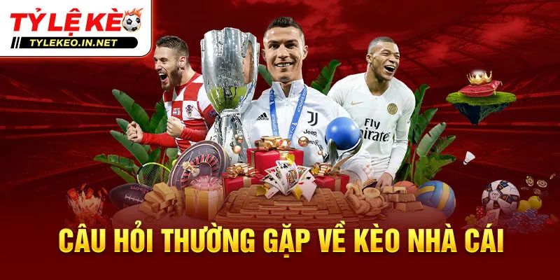 Câu hỏi thường gặp về kèo nhà cái