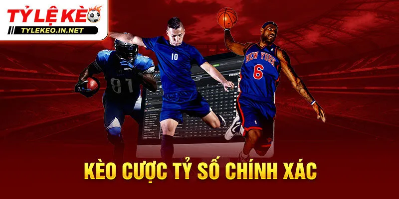 Kèo cược tỷ số chính xác