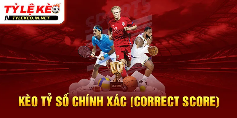 Kèo tỷ số chính xác